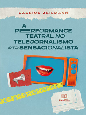 cover image of A performance teatral no telejornalismo (dito) sensacionalista